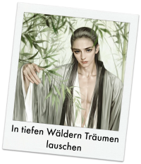In tiefen Wäldern Träumen lauschen